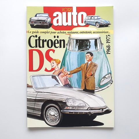 Votre Citroën DS, le guide complet pour acheter, restaurer, 
entretenir, accessoiriser… 1968-1975