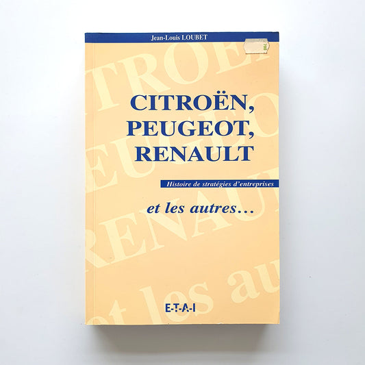 Citroën, Peugeot, Renault, et les autres, histoire de stratégies d'entreprises