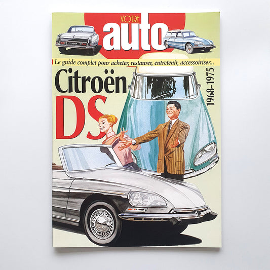 Votre Citroën DS, le guide complet pour acheter, restaurer, 
entretenir, accessoiriser… 1968-1975