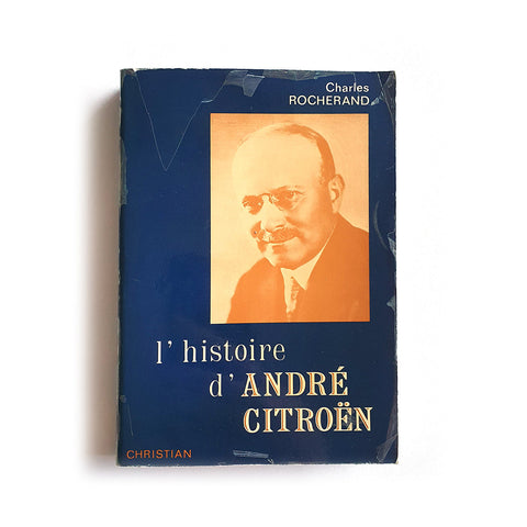 l'Histoire d'André Citroën; souvenirs d'une collaboration 1922-1934